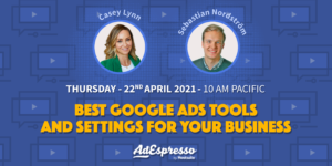 The Best Google Ads Tools and Settings for Your Business